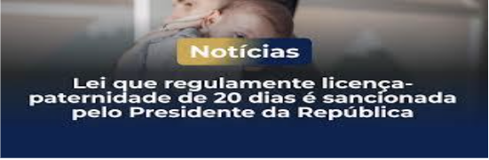 Licença Paternidade – Salário Paternidade: novos limites estabelecidos pela Lei 15.371/2026